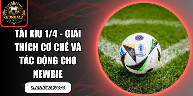 Tài Xỉu 1/4 - Giải Thích Cơ Chế Và Tác Động Cho Newbie 8 Tài xỉu 1/4